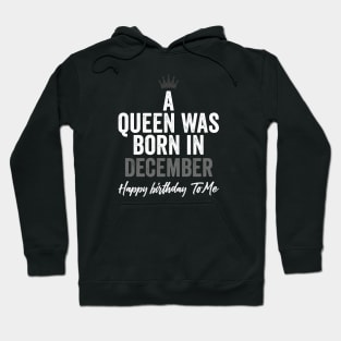 A queen was born in December happy birthday to me Hoodie